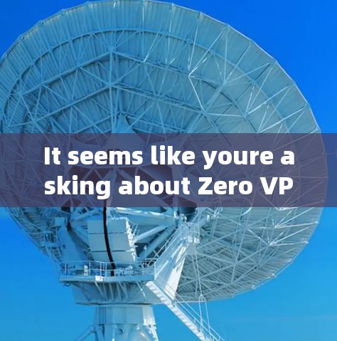 It seems like youre asking about Zero VPN.Heres what you need to know: